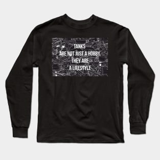 Tanks are not just a hobby, they are a lifestyle Long Sleeve T-Shirt